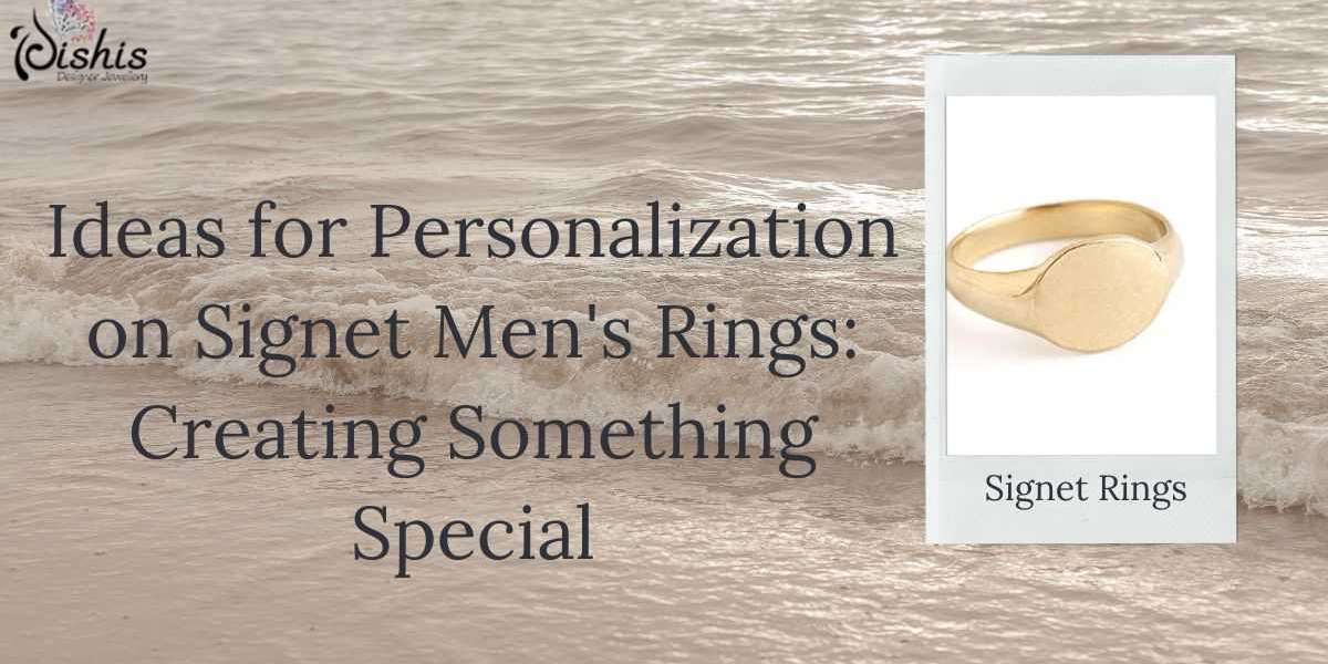 Ideas for Personalization on Signet Men's Rings: Creating Something Special