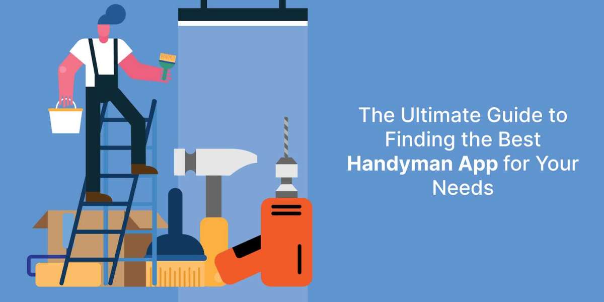 The Ultimate Guide to Finding the Best Handyman App for Your Needs